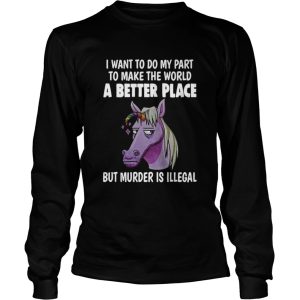 I Want To Do My Part To Make The World A Better Place But Murder Is Illegal shirt 2