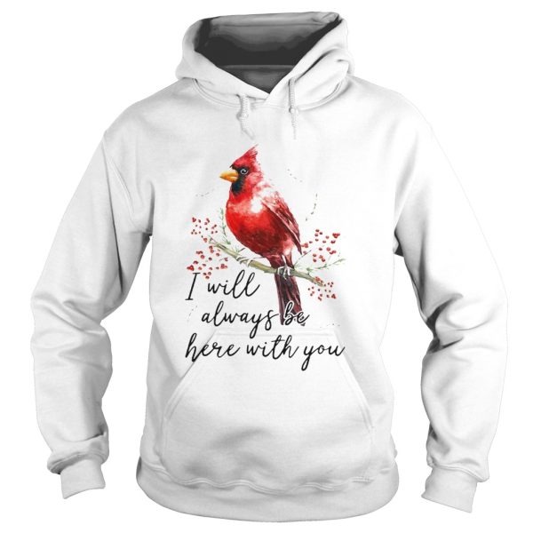 I Will Always Be Here With You shirt