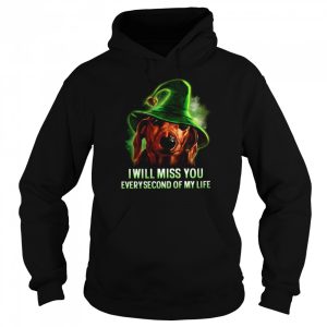 I Will Miss You Everysecond Of My Life shirt 3