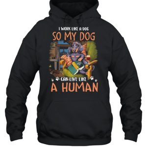 I Work Like A Dog So My Dog Can Live Like A Human Shirt 3