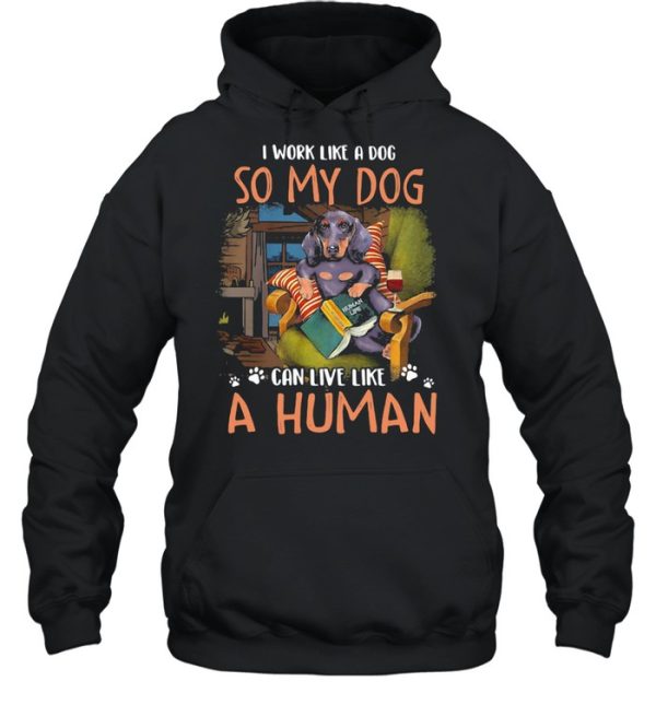 I Work Like A Dog So My Dog Can Live Like A Human Shirt