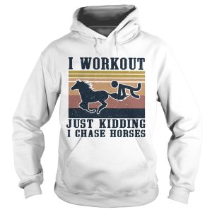 I Workout Just Kidding I Chase Horses Vintage Retro shirt
