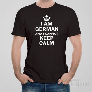 I am German and I cannot keep calm T shirt 1