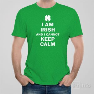 I am Irish and I cannot keep calm T shirt 1