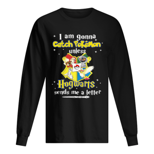 I am gonna Catch Pokemon unless Hogwarts sends me a letter shirt 1