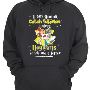 I am gonna Catch Pokemon unless Hogwarts sends me a letter shirt 3