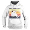 I am good kitty vintage shirt