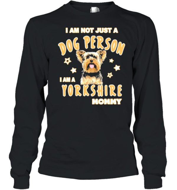 I am not just a dog person I am a Yorkshire mommy shirt