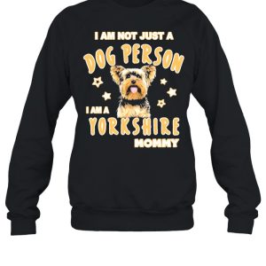 I am not just a dog person I am a Yorkshire mommy shirt