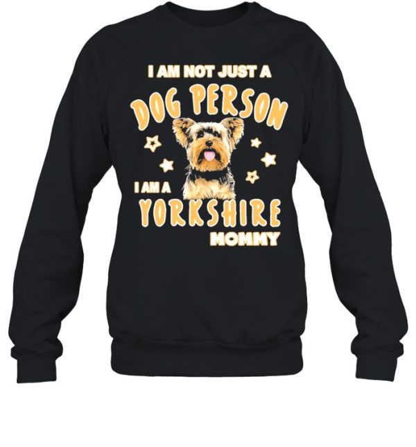 I am not just a dog person I am a Yorkshire mommy shirt