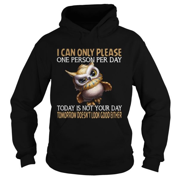 I can only please one person per day today is not your day tomorrow doesnt look good either Owl sh