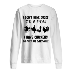 I don’t have ducks or a row i have chickens Thanksgiving Turkey shirt