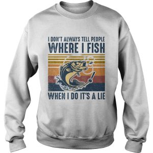 I dont always tell people where i fish when i do its a lie vintage retro shirt