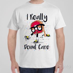 I donut care T shirt 1