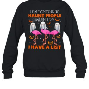 I fully intend to haunt people when i die i have a list shirt 2