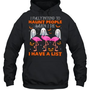 I fully intend to haunt people when i die i have a list shirt 3