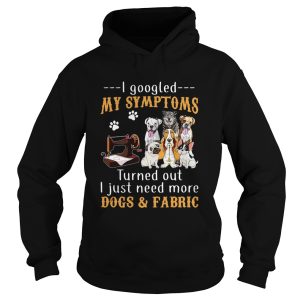 I googled my symptoms turned out I just need more dogs and fabric footprint shirt 1