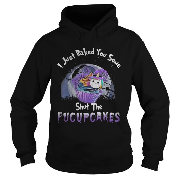 I just baked you some shut the fucupcakes unicorn halloween shirt