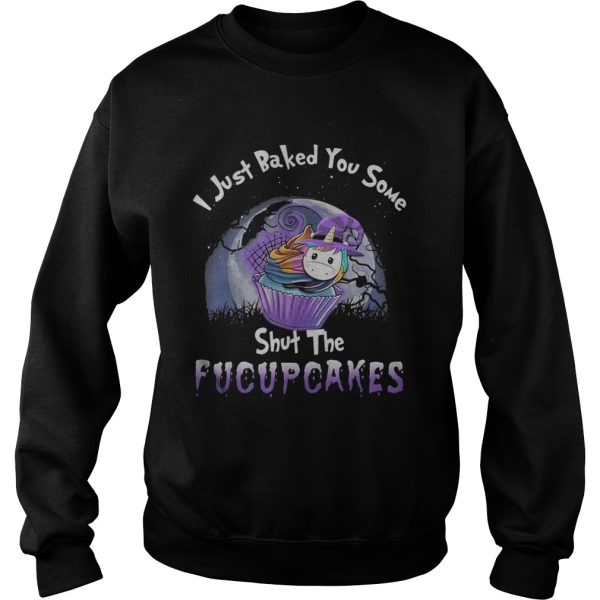 I just baked you some shut the fucupcakes unicorn halloween shirt