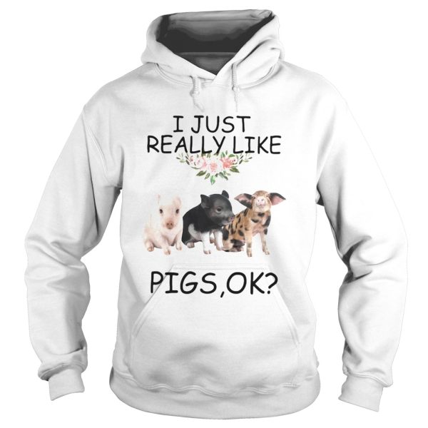 I just really like pigs ok shirt