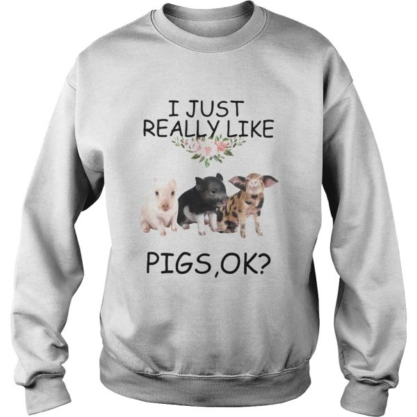 I just really like pigs ok shirt