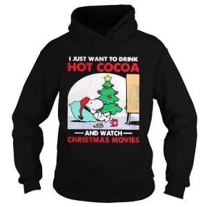 I just want to drink Hot Cocoa and watch Christmas movies shirt 1