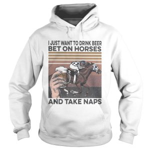 I just want to drink beer and betting on horses take naps vintage shirt
