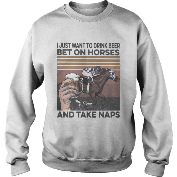 I just want to drink beer and betting on horses take naps vintage shirt