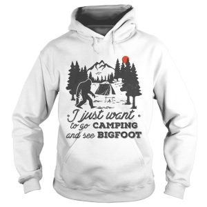 I just want to go camping and see bigfoot sunset shirt