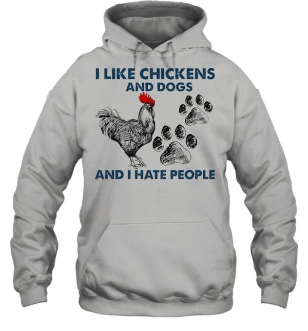 I like Chickens and dogs and I hate people shirt