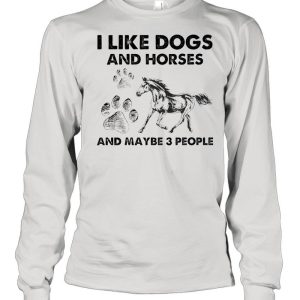 I like Dogs and Hores and maybe 3 people shirt
