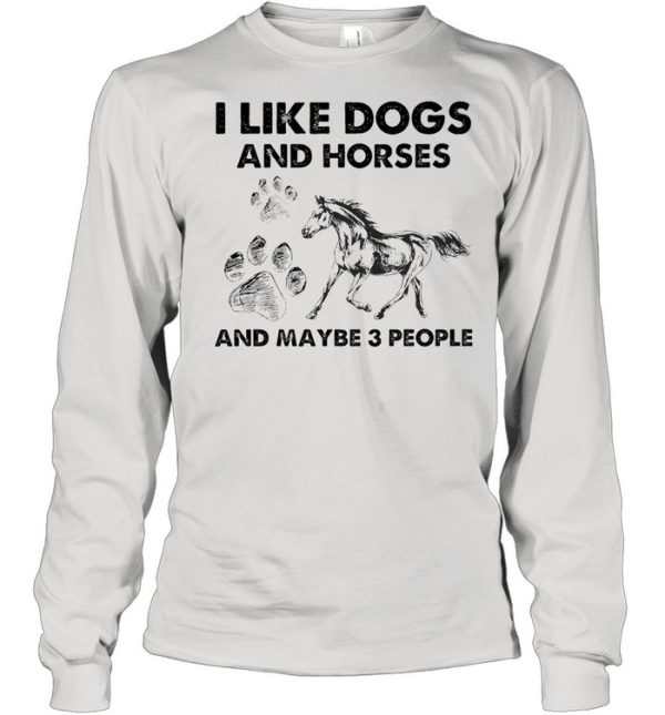 I like Dogs and Hores and maybe 3 people shirt