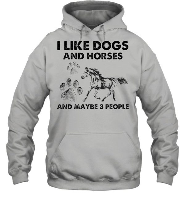 I like Dogs and Hores and maybe 3 people shirt