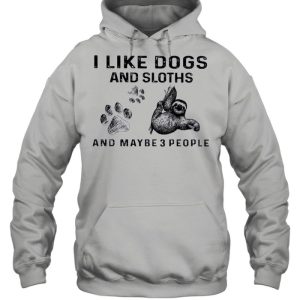 I like Dogs and Sloth and maybe 3 people shirt 3