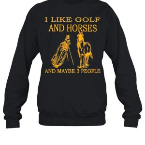 I like Golf and Horses and maybe 3 people 2021 shirt