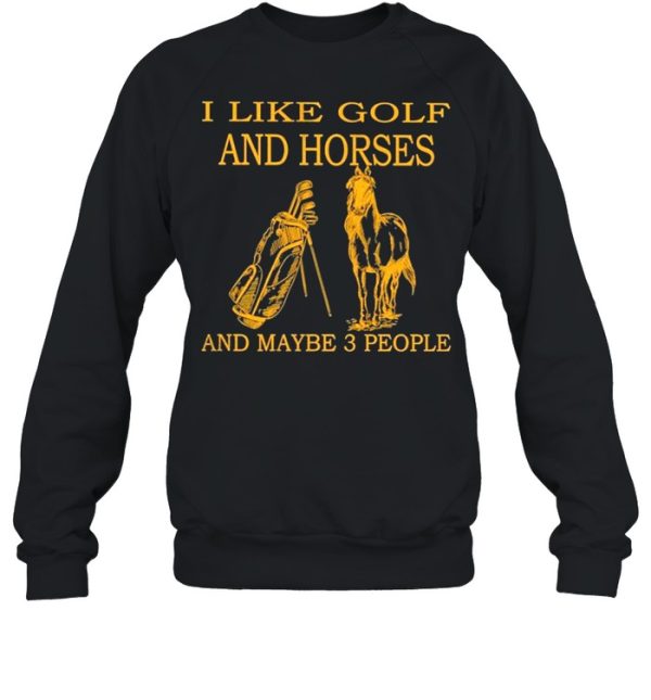 I like Golf and Horses and maybe 3 people 2021 shirt