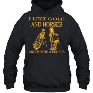 I like Golf and Horses and maybe 3 people 2021 shirt 3