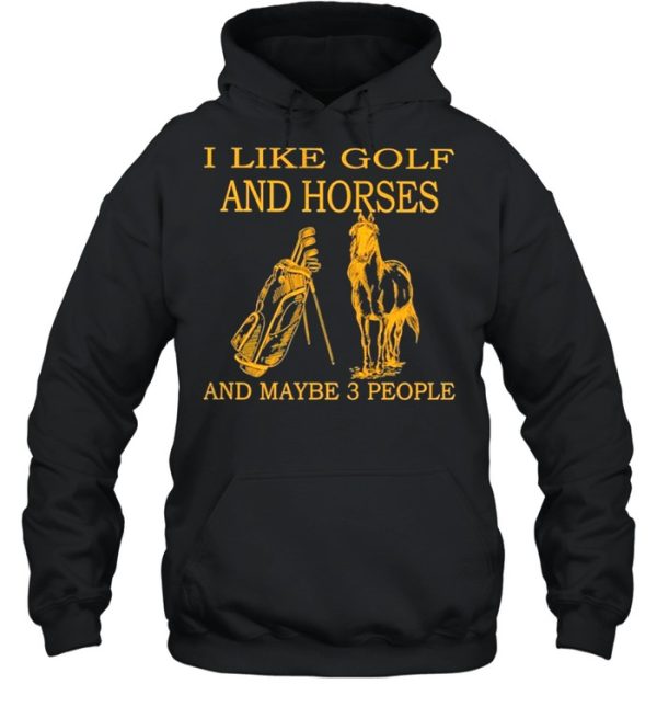 I like Golf and Horses and maybe 3 people 2021 shirt