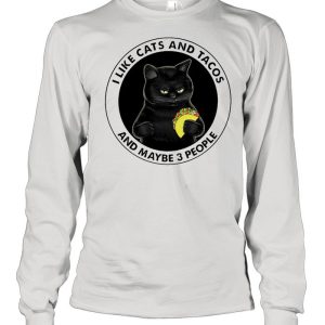 I like cats and tacos and maybe 3 people shirt