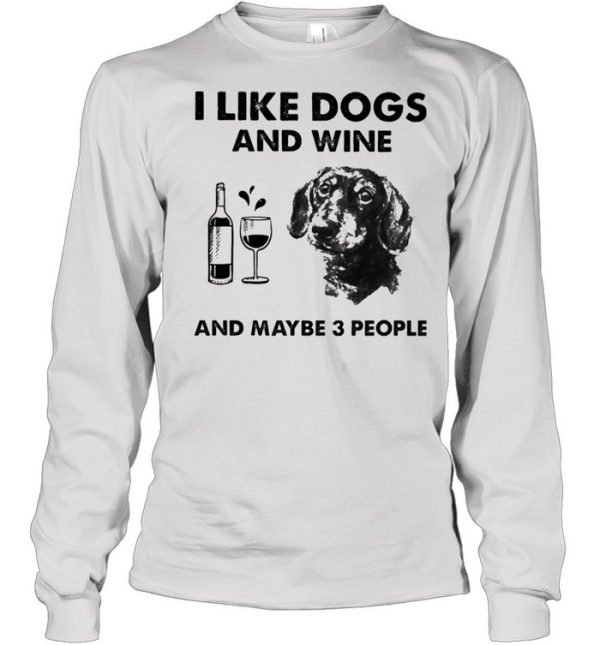 I like dachshund and wine and maybe 3 people shirt