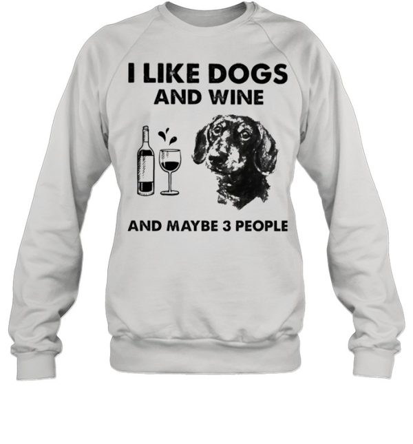 I like dachshund and wine and maybe 3 people shirt