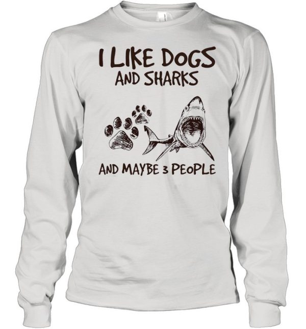 I like dogs and sharks and maybe 3 people shirt