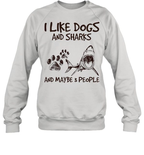 I like dogs and sharks and maybe 3 people shirt