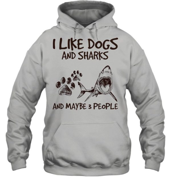 I like dogs and sharks and maybe 3 people shirt