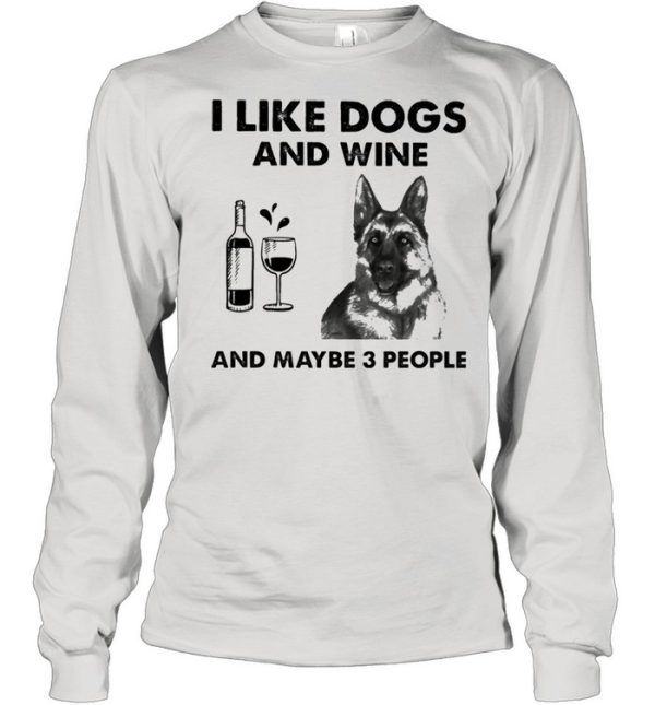 I like dogs and wine and maybe 3 people shirt