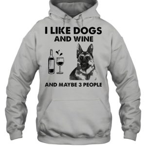 I like dogs and wine and maybe 3 people shirt 3