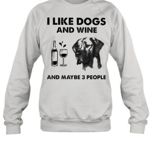 I like great dane and wine and maybe 3 people shirt