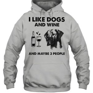 I like great dane and wine and maybe 3 people shirt 3