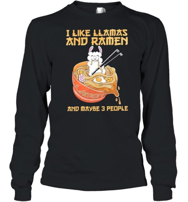 I like llamas and ramen and maybe 3 people shirt