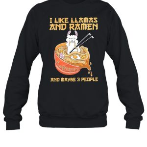 I like llamas and ramen and maybe 3 people shirt